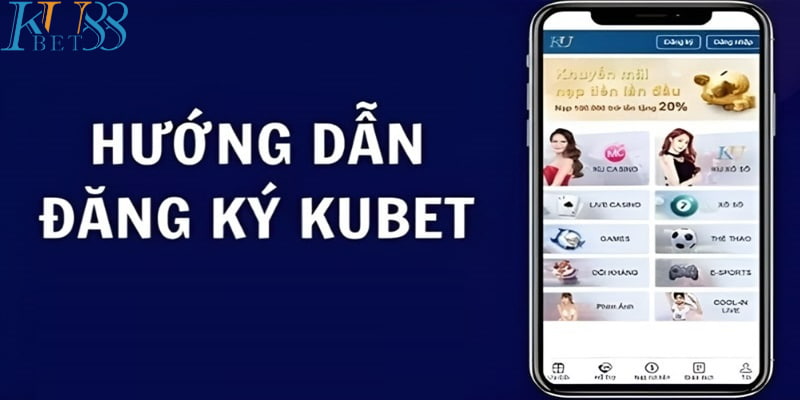 Đăng ký tài khoản vô cùng tiện lợi thông qua ứng dụng Kubet88