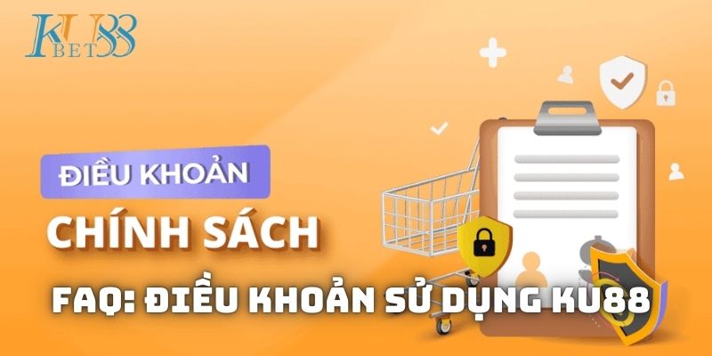 Giải đáp thắc mắc về về điều khoản sử dụng Kubet88