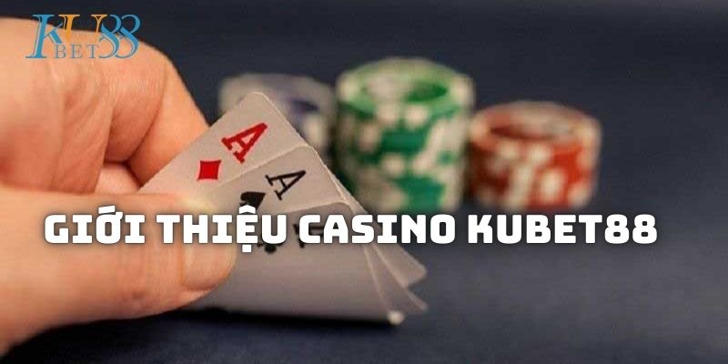 Đôi nét về sảnh Casino Kubet88