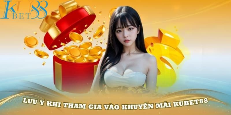 Tất tần tật các chú ý không bỏ lỡ để nhận thưởng Kubet88 thành công