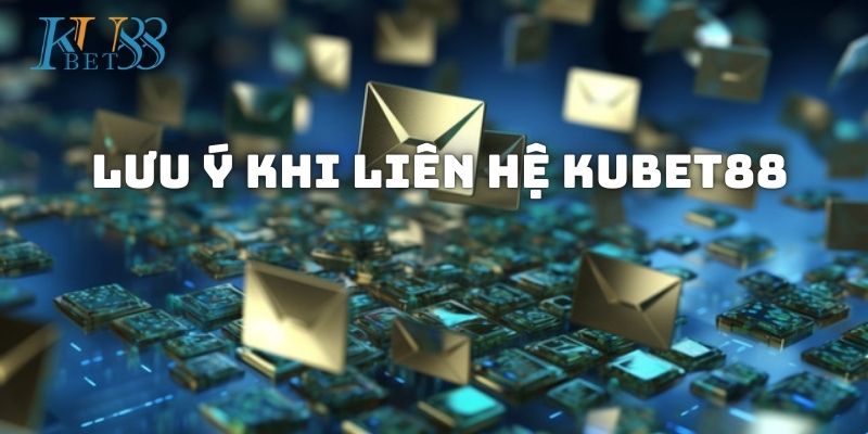 Lưu ý khi trao đổi với bộ phận CSKH Kubet88