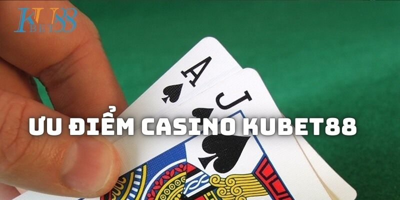 Ưu điểm nổi trội tại Casino Kubet88